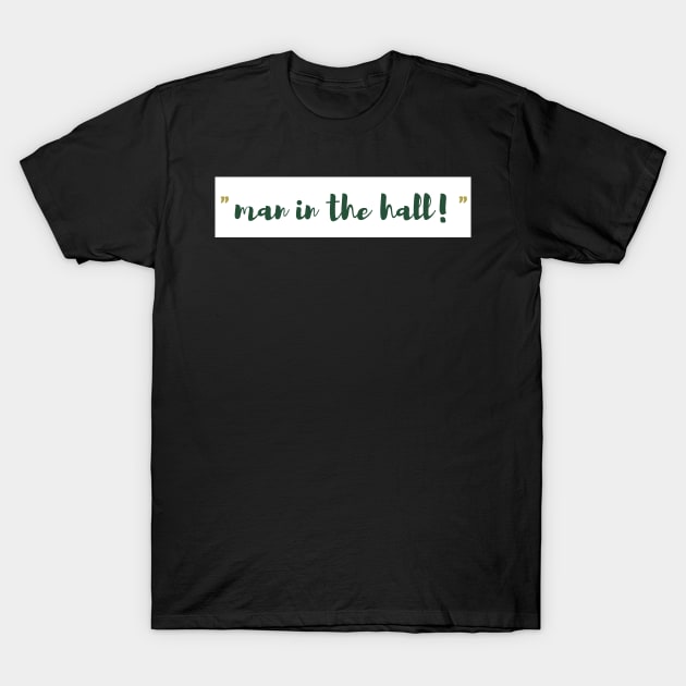 man in the hall! T-Shirt by opptop